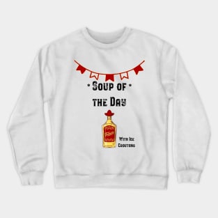 Soup of the Day - Tequila Crewneck Sweatshirt